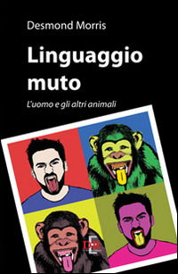 Linguaggio Muto. L'uomo E Gli Altri Animali - Desmond Morris - Books -  - 9788883232886 - 