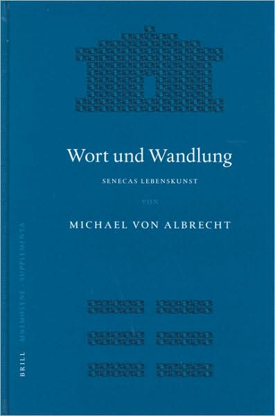 Cover for Michael Von Albrecht · Wort Und Wandlung: Senecas Lebenskunst (Mnemosyne Supplements) (German Edition) (Hardcover Book) [German edition] (2004)