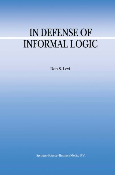 D.S. Levi · In Defense of Informal Logic - Argumentation Library (Paperback Book) [Softcover reprint of hardcover 1st ed. 2000 edition] (2010)