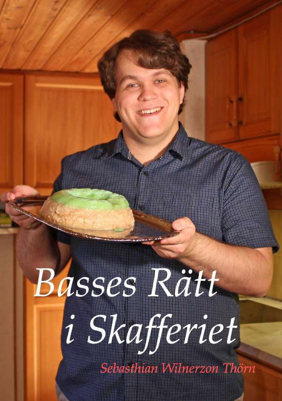 Cover for Sebasthian Wilnerzon Thörn · Basses Rätt i Skafferiet (Paperback Book) (2016)