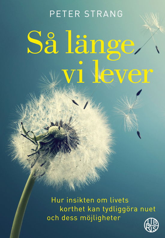 Cover for Peter Strang · Så länge vi lever : hur insikten om livets korthet kan tydliggöra nuet och dess möjligheter (Paperback Book) (2023)