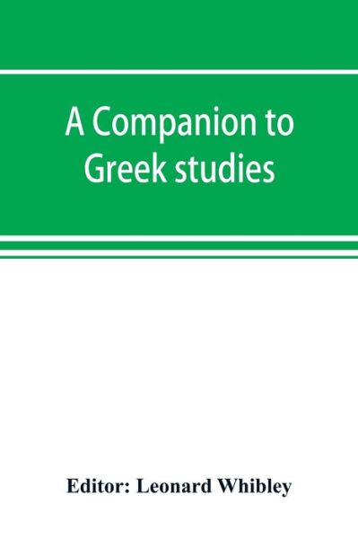A companion to Greek studies - Leonard Whibley - Books - Alpha Edition - 9789353891886 - September 28, 2019