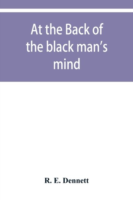 Cover for R E Dennett · At the back of the black man's mind; or, Notes on the kingly office in West Africa (Pocketbok) (2019)