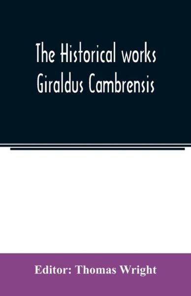 Cover for Thomas Wright · The historical works Giraldus Cambrensis (Taschenbuch) (2020)