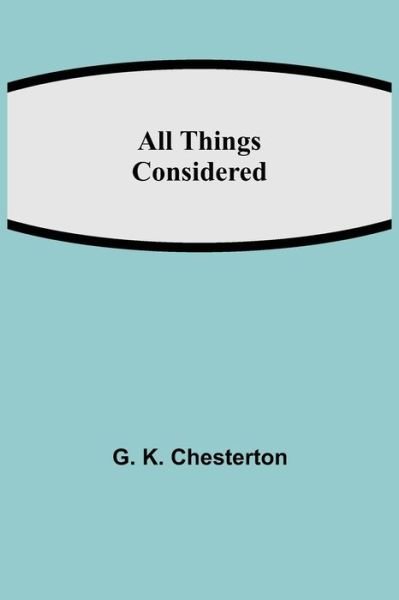 Cover for G K Chesterton · All Things Considered (Paperback Bog) (2021)