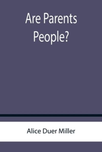 Are Parents People? - Alice Duer Miller - Books - Alpha Edition - 9789355756886 - January 18, 2022