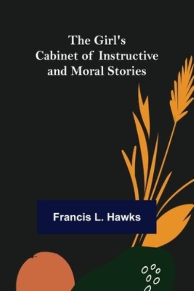 Cover for Francis L. Hawks · The Girl's Cabinet of Instructive and Moral Stories (Paperback Book) (2021)