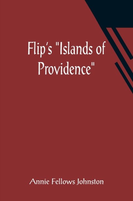 Cover for Annie Fellows Johnston · Flip's Islands of Providence (Paperback Book) (2021)