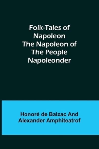 Cover for Honoré de Balzac · Folk-Tales of Napoleon The Napoleon of the People; Napoleonder (Paperback Bog) (2022)