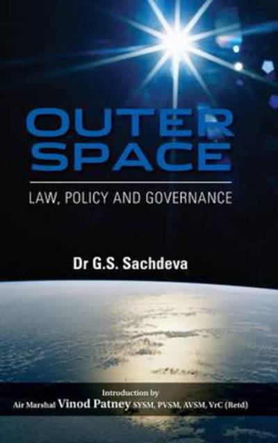 Cover for G. S. Sachdeva · Outer Space: Law, Policy and Governance (Hardcover Book) (2013)