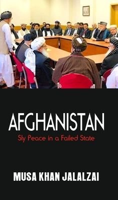 Cover for Musa Khan Jalalzai · Afghanistan: Sly Peace in a Failed State (Innbunden bok) (2019)
