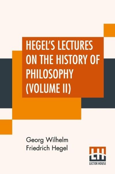 Cover for Georg Wilhelm Friedrich Hegel · Hegel's Lectures On The History Of Philosophy (Volume II) (Pocketbok) (2020)