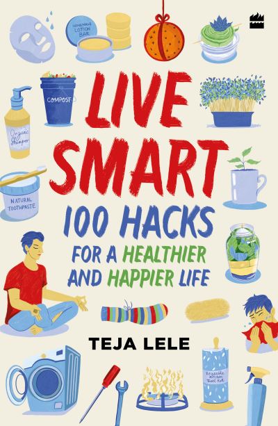 Cover for Teja Lele Desai · Live Smart: 100 Hacks for a Healthier and Happier Life (Paperback Book) (2022)