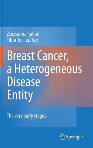 Cover for Zsuzsanna Kahan · Breast Cancer, a Heterogeneous Disease Entity: The Very Early Stages (Hardcover Book) [2011 edition] (2011)