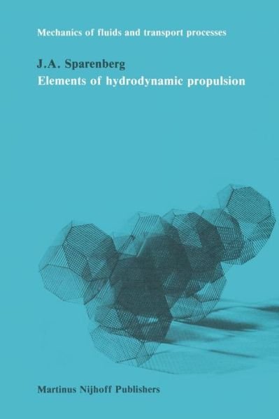 Cover for J.A. Sparenberg · Elements of hydrodynamicp propulsion - Mechanics of Fluids and Transport Processes (Taschenbuch) [Softcover reprint of the original 1st ed. 1984 edition] (2011)