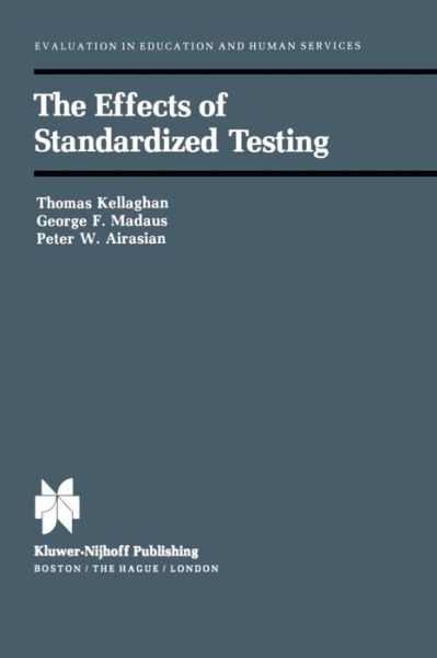 T. Kelleghan · The Effects of Standardized Testing - Evaluation in Education and Human Services (Paperback Book) [Softcover reprint of the original 1st ed. 1982 edition] (2011)