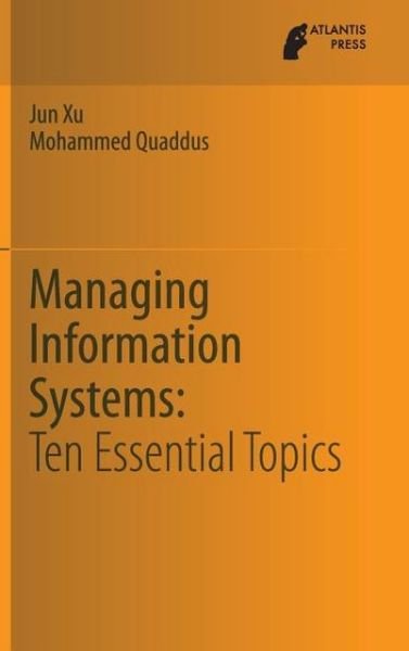 Cover for Jun Xu · Managing Information Systems: Ten Essential Topics (Hardcover Book) [2013 edition] (2013)