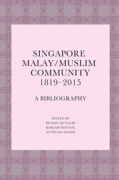 Cover for Singapore Malay / Muslim Community, 1819-2015: A Bibliography (Paperback Book) (2016)