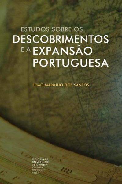 Estudos sobre os Descobrimentos e a Expansao Portuguesa - João Marinho Dos Santos - Books - Imprensa Da Universidade de Coimbra / Co - 9789892620886 - September 29, 2021