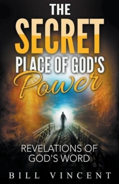 Cover for Bill Vincent · The Secret Place of God's Power: Revelations of God's Word (Paperback Book) (2021)