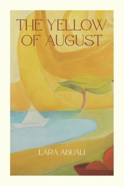 Cover for Lara Abuali · The Yellow of August: Poetry in the spirit of summer (Paperback Book) (2022)