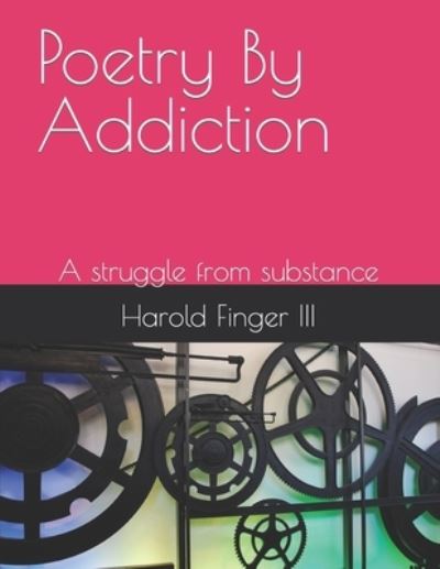 Cover for Finger, Harold, III · Poetry By Addiction: A struggle from substance (Paperback Book) (2022)