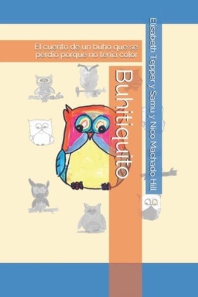 Cover for Samu Machado Hill · Buhitiquito: El cuento de un buho que se perdio porque no tenia color (Paperback Book) (2021)