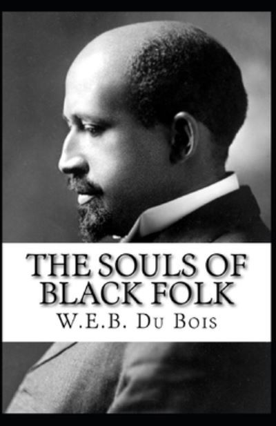 Cover for William Edward Burghardt Du Bois · The Souls of Black Folk By William Edward Burghardt Du Bois Illustrated Edition (Paperback Book) (2021)