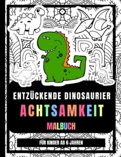 Cover for Mibao Daved · Entzuckende Dinosaurier Achtsamkeit Malbuch Fur Kinder Ab 6 Jahren: Geist Zu Entspannen Dinosaurier Zeichnungen Malvorlagen Fur Kinder (Paperback Book) (2021)