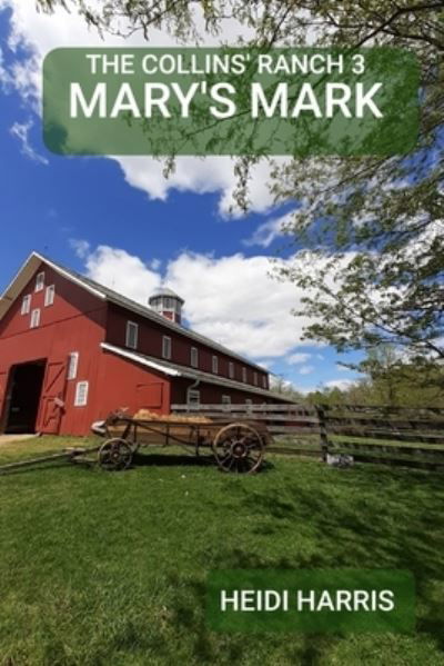 Mary's Mark - The Collins' Ranch Trilogy - Heidi Harris - Books - Independently Published - 9798495577886 - October 13, 2021