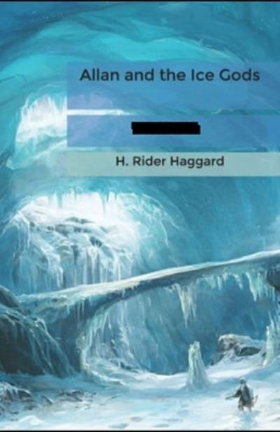 Allan and the Ice Gods Annotated - Henry Rider Haggard - Bücher - Independently Published - 9798515086886 - 4. Juni 2021