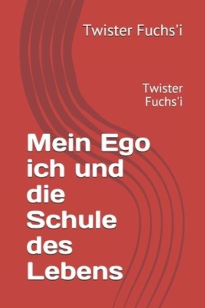 Cover for Twister Fuchs'i · Mein Ego ich und die Schule des Lebens: 85 Tage (Paperback Book) (2021)