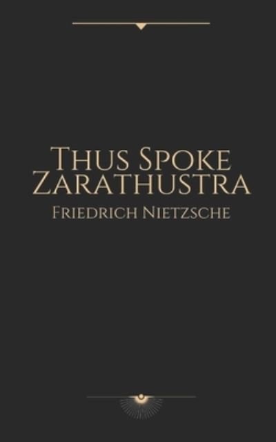 Thus Spoke Zarathustra by Friedrich Nietzsche - Friedrich Nietzsche - Bøger - Independently Published - 9798563069886 - 11. november 2020