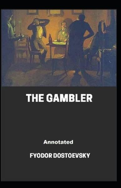 Cover for Fyodor Dostoevsky · The Gambler Annotated (Paperback Book) (2021)