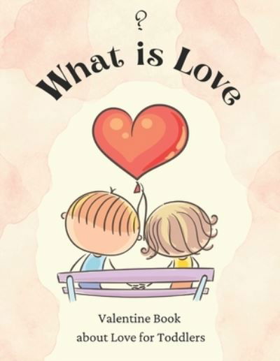 Cover for Lulabu Books · What is Love?: Valentine Book about Love for Toddlers (Taschenbuch) [Large type / large print edition] (2021)