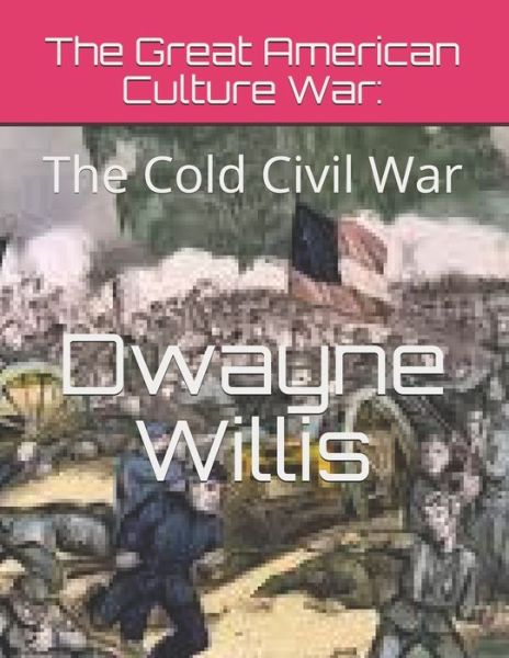 Cover for Dwayne D Willis · The Great American Culture War (Paperback Book) (2020)