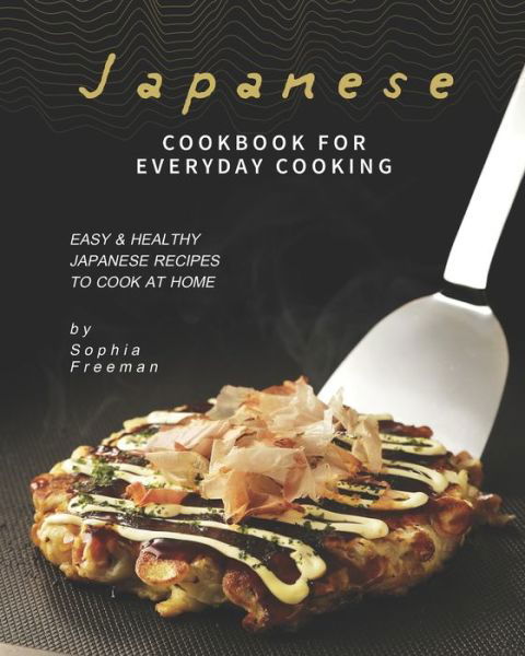 Cover for Sophia Freeman · Japanese Cookbook for Everyday Cooking (Paperback Book) (2020)