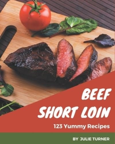 Cover for Julie Turner · 123 Yummy Beef Short Loin Recipes (Paperback Bog) (2020)