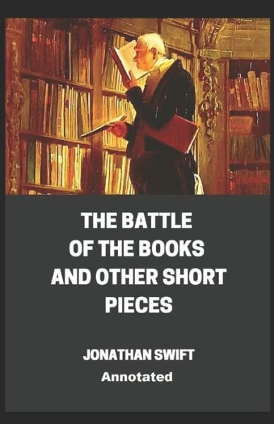 Cover for Jonathan Swift · The Battle of the Books and other Short Pieces Annotated (Paperback Bog) (2021)
