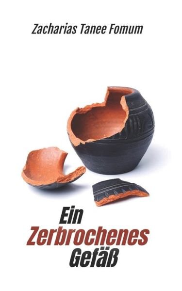 Cover for Zacharias Tanee Fomum · Ein Zerbrochenes Gefass (Paperback Bog) (2021)