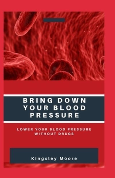 Cover for Independently Published · Bring Down Your Blood Pressure (Taschenbuch) (2021)