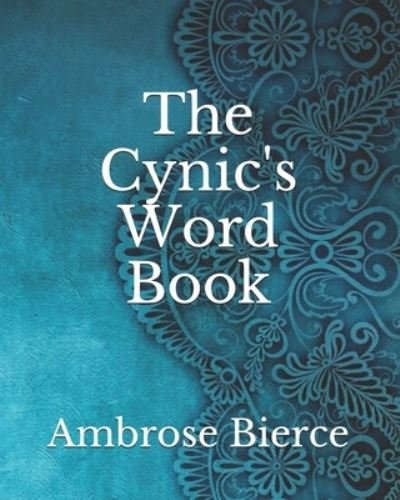 The Cynic's Word Book - Ambrose Bierce - Libros - Amazon Digital Services LLC - KDP Print  - 9798736249886 - 13 de abril de 2021