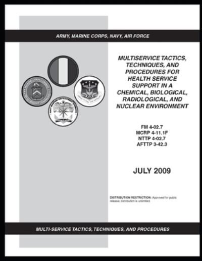 FM 4-02.7 Multiservice Tactics, Techniques, and Procedures for Health Service Support in a Chemical, Biological, Radiological, and Nuclear Environment - U S Army - Boeken - Independently Published - 9798738146886 - 15 april 2021