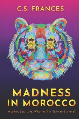 Cover for C S Frances · Madness in Morocco: Murder, Sex, Lies. What Will it Take to Survive? (Paperback Bog) (2021)
