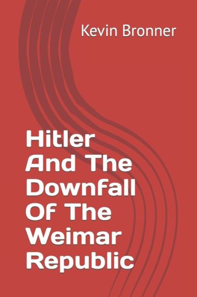 Cover for Kevin M Bronner · Hitler And The Downfall Of The Weimar Republic (Paperback Book) (2021)