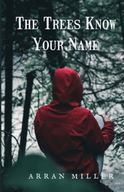 Cover for Arran Miller · The Trees Know Your Name (Taschenbuch) (2021)