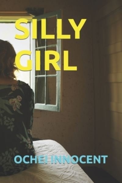 Cover for Ochei Innocent · Silly Girl (Paperback Book) (2021)