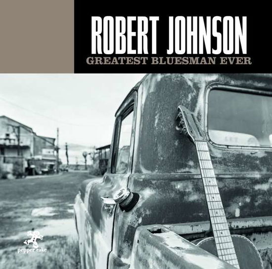 Greatest Bluesman Ever - Robert Johnson - Musik - Peppercake - 0090204523887 - 15. Juni 2018