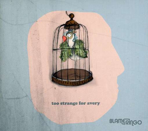 Cover for Blame Ringo · Too Strange For Avery (CD) (2010)