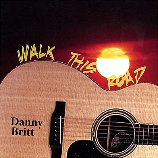 Cover for Danny Britt · Walk This Road (CD) (2007)